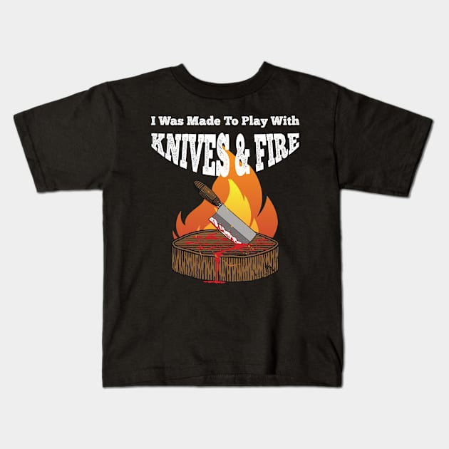 I was made to Play with Knives and Fire BBQ Grill  Chef Kids T-Shirt by Riffize